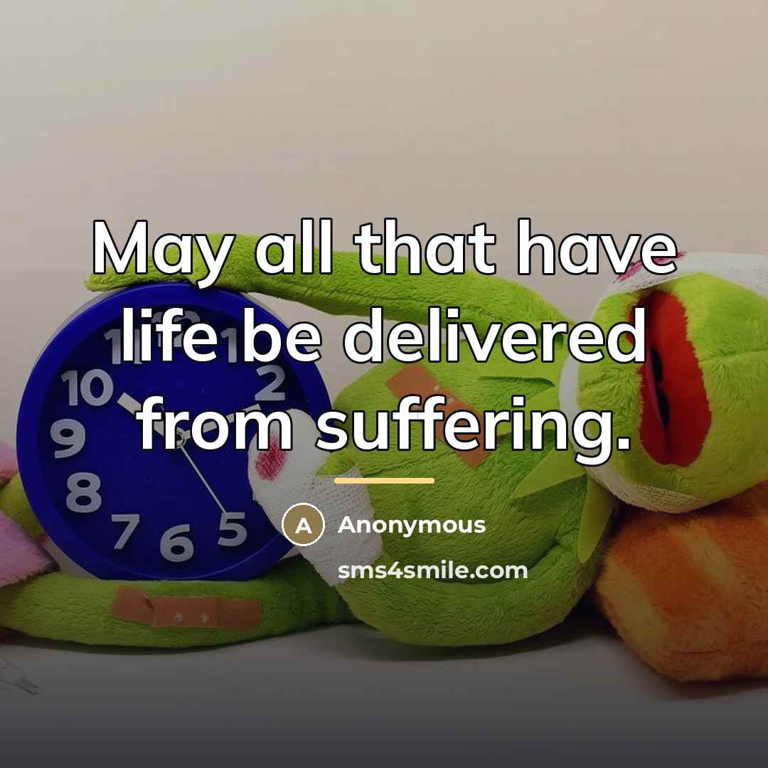 “May all that have life be delivered from suffering.…” quote by Anonymous