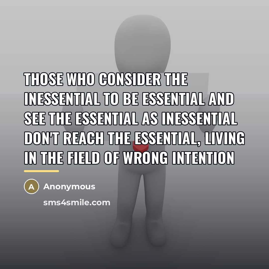 “Those who consider the inessential to be essential And see…” quote by Anonymous