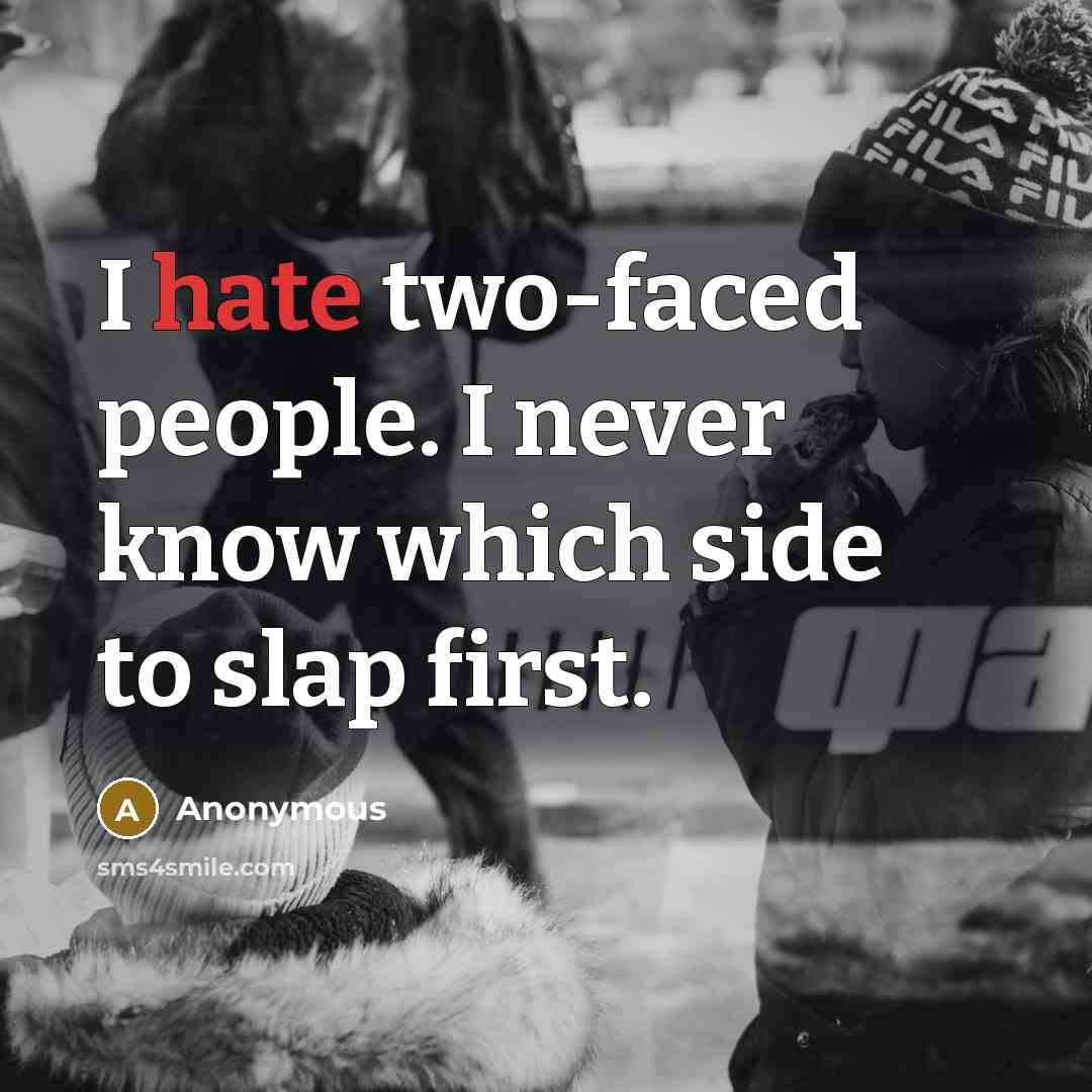 “I hate two-faced people. I never know which side to…” quote by Anonymous