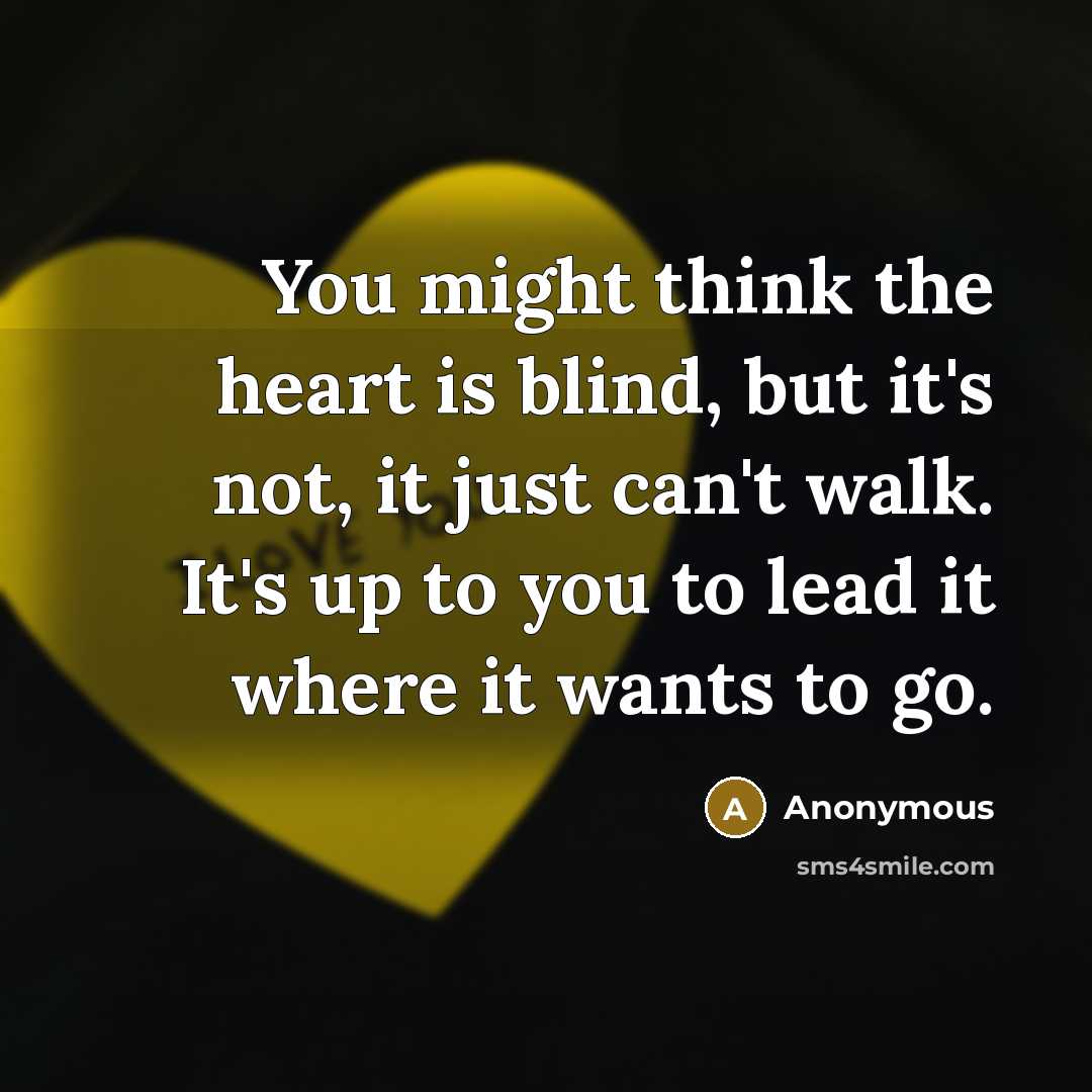 “You might think the heart is blind, but it's not,…” quote by Anonymous