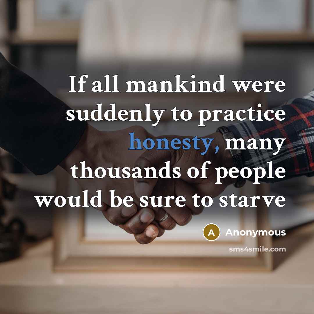 “If all mankind were suddenly to practice honesty, many thousands…” quote by Anonymous