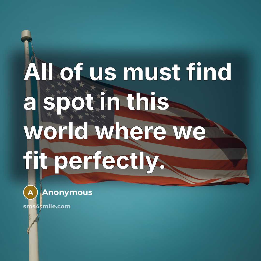 “All of us must find a spot in this world…” quote by Anonymous