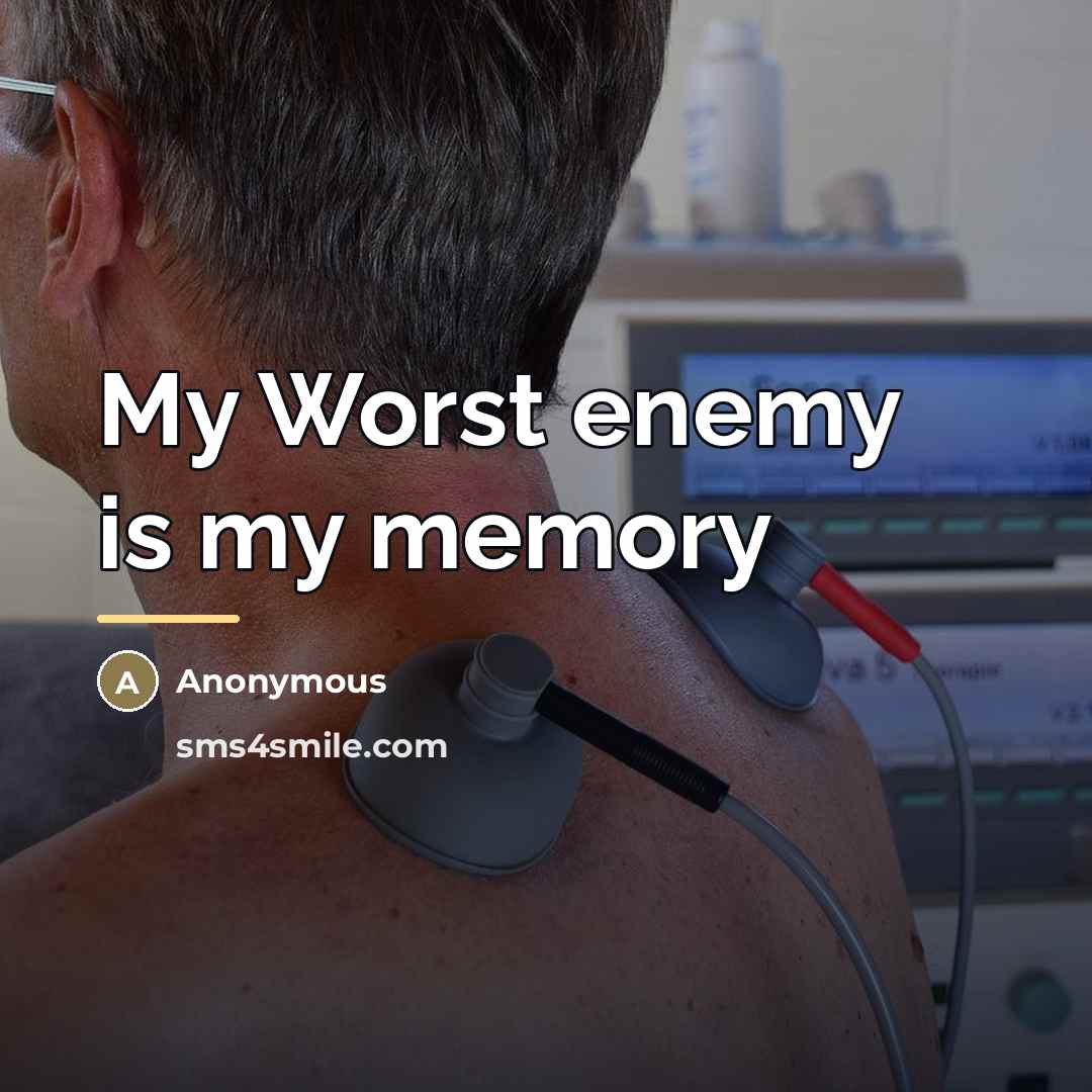 “My Worst enemy is my memory…” quote by Anonymous