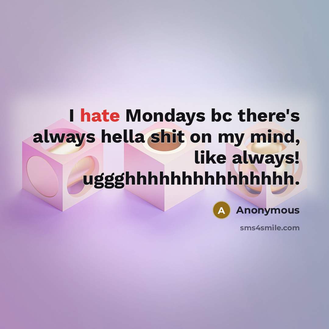 “I hate Mondays bc there's always hella shit on my…” quote by Anonymous