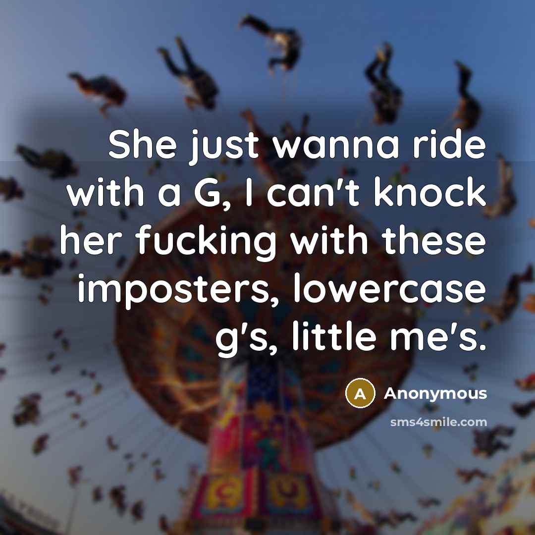 “She just wanna ride with a G, I can't knock…” quote by Anonymous