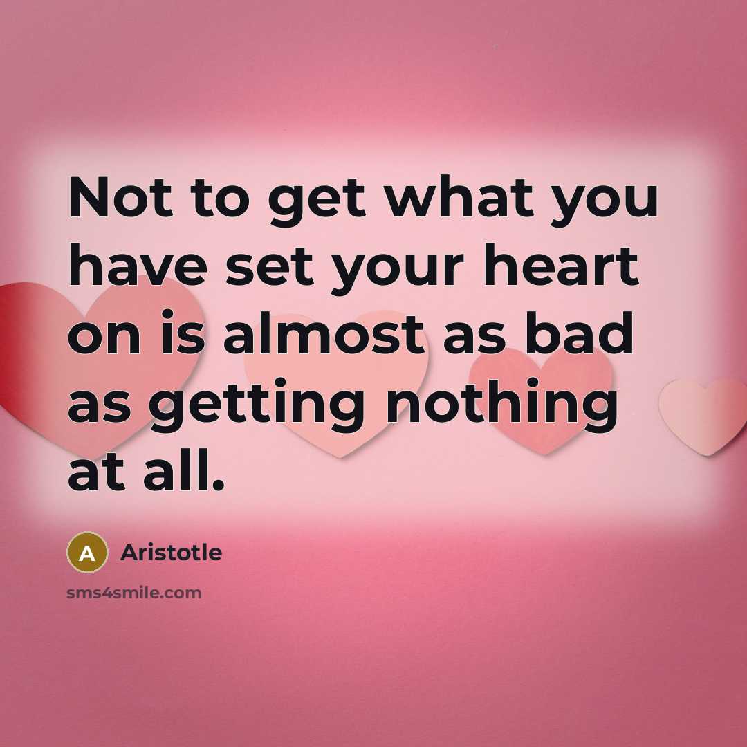 “Not to get what you have set your heart on…” quote by Aristotle
