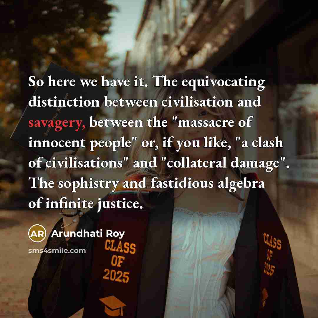 “So here we have it. The equivocating distinction between civilisation…” quote by Arundhati Roy