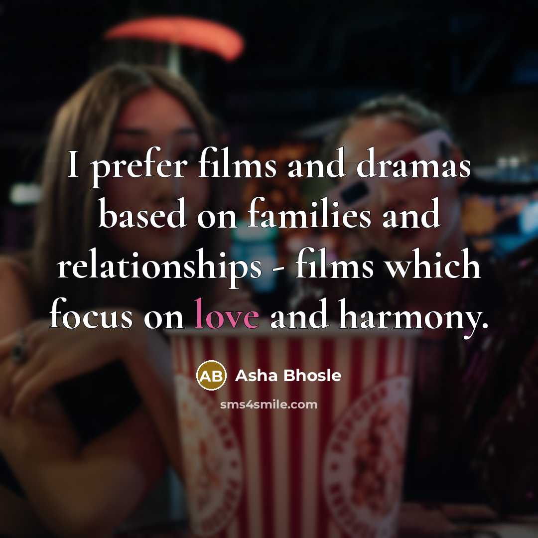 “I prefer films and dramas based on families and relationships…” quote by Asha Bhosle
