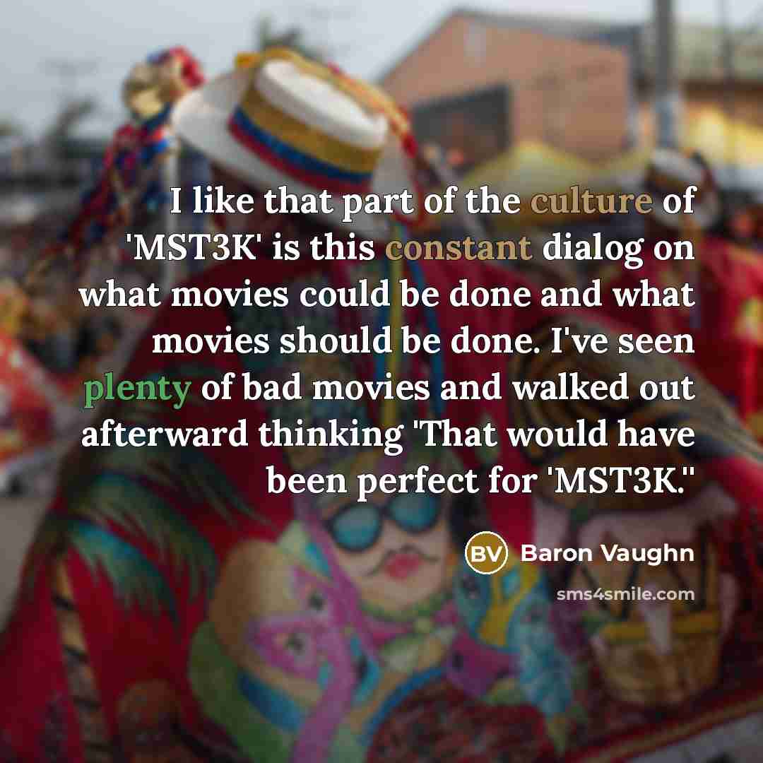 “I like that part of the culture of 'MST3K' is…” quote by Baron Vaughn