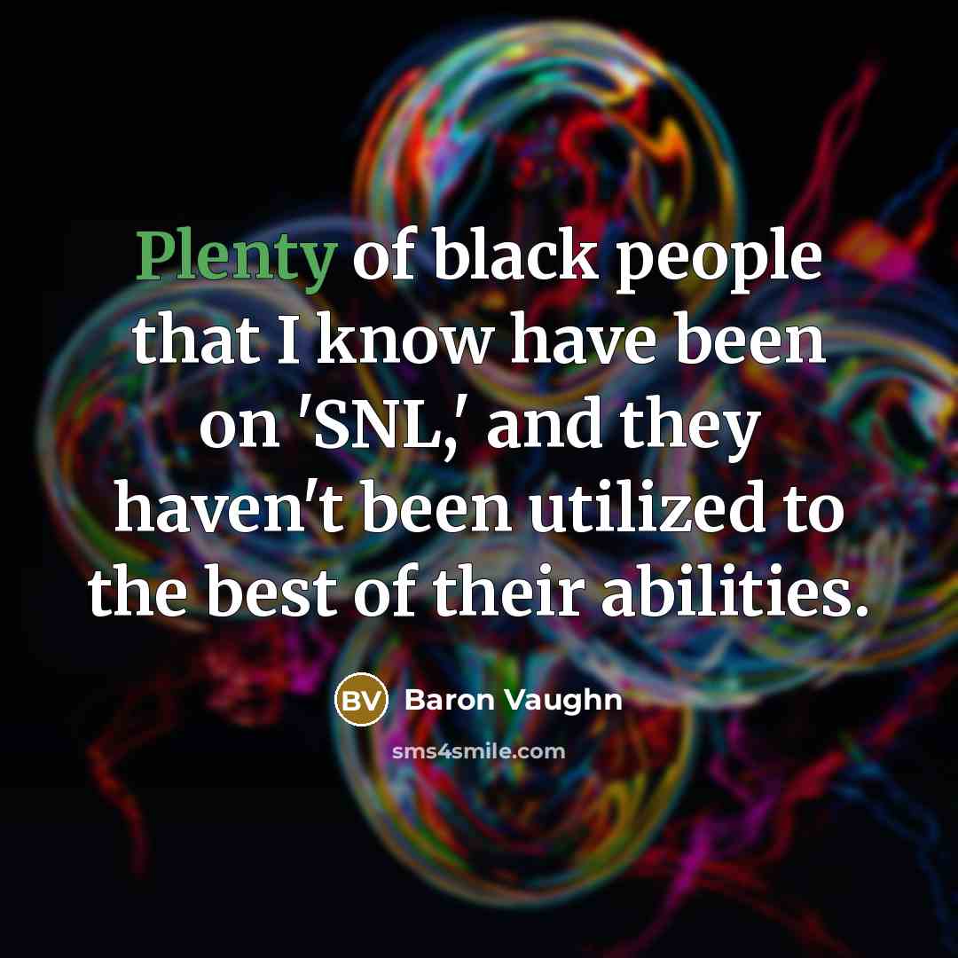 “Plenty of black people that I know have been on…” quote by Baron Vaughn