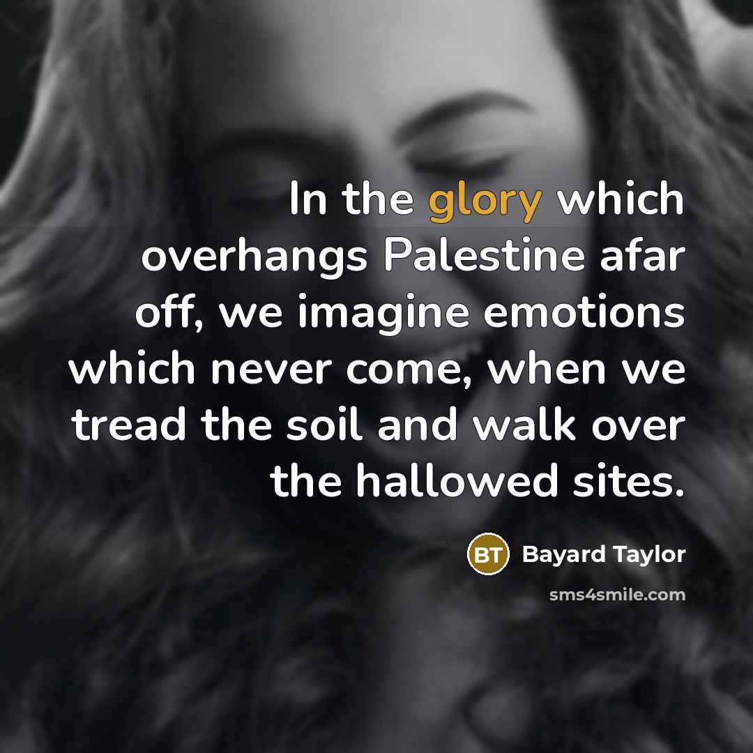 “In the glory which overhangs Palestine afar off, we imagine…” quote by Bayard Taylor