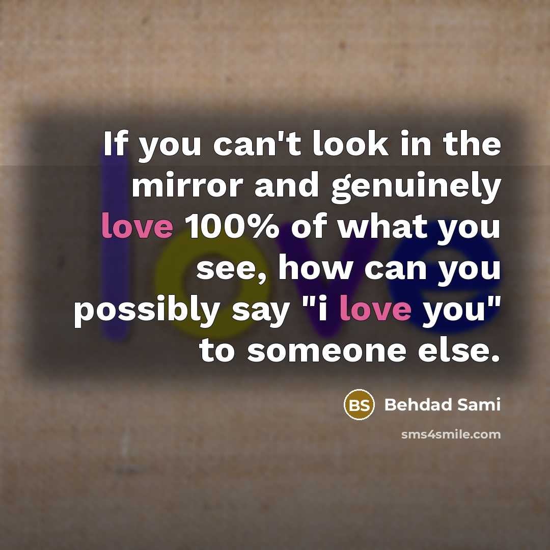 “If you can't look in the mirror and genuinely love…” quote by Behdad Sami