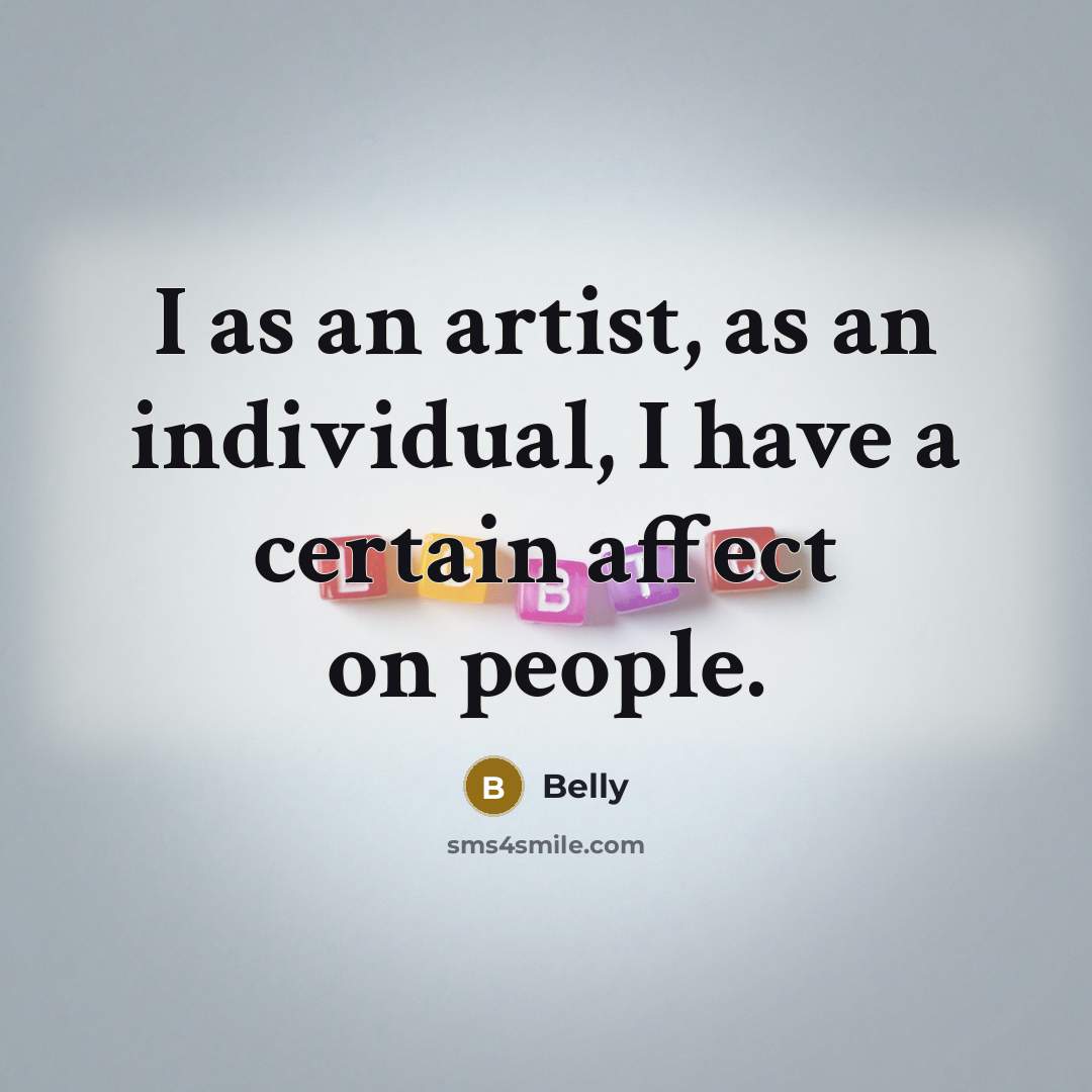 “I as an artist, as an individual, I have a…” quote by Belly