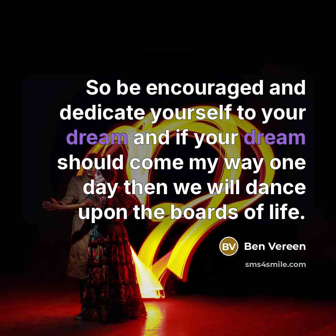 “So be encouraged and dedicate yourself to your dream and…” quote by Ben Vereen