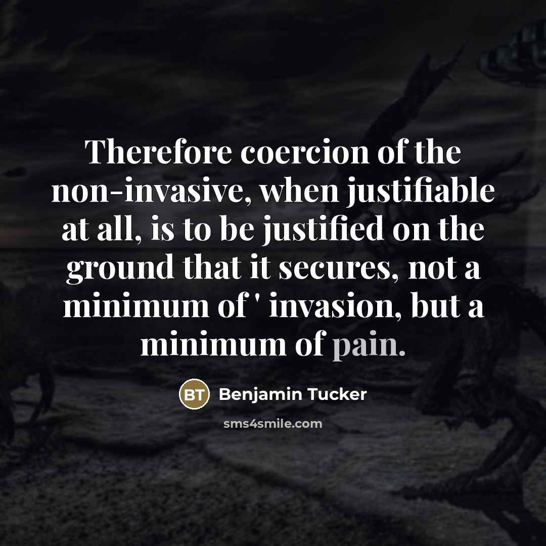 “Therefore coercion of the non-invasive, when justifiable at all, is…” quote by Benjamin Tucker