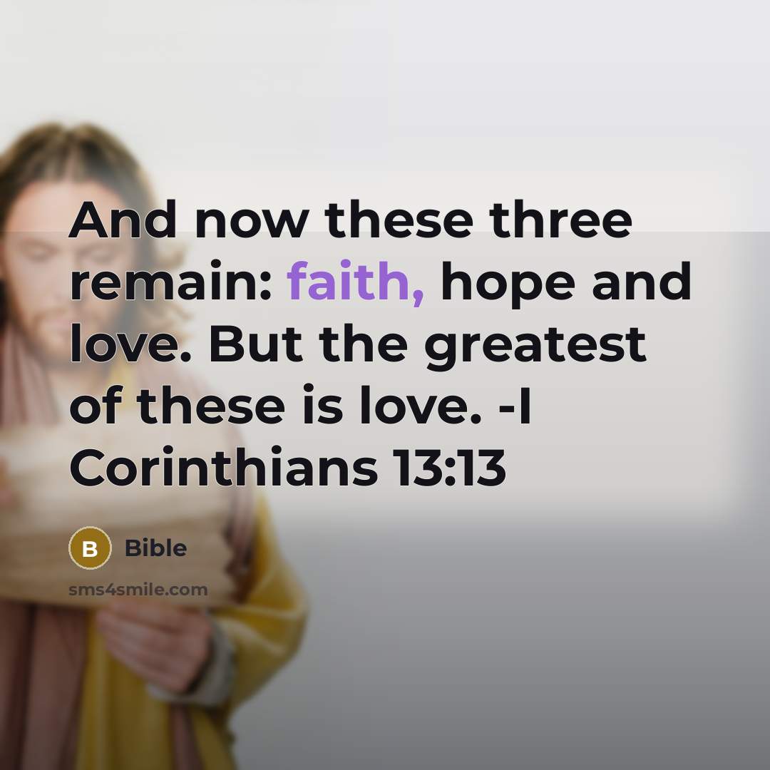 “And now these three remain: faith, hope and love. But…” quote by Bible