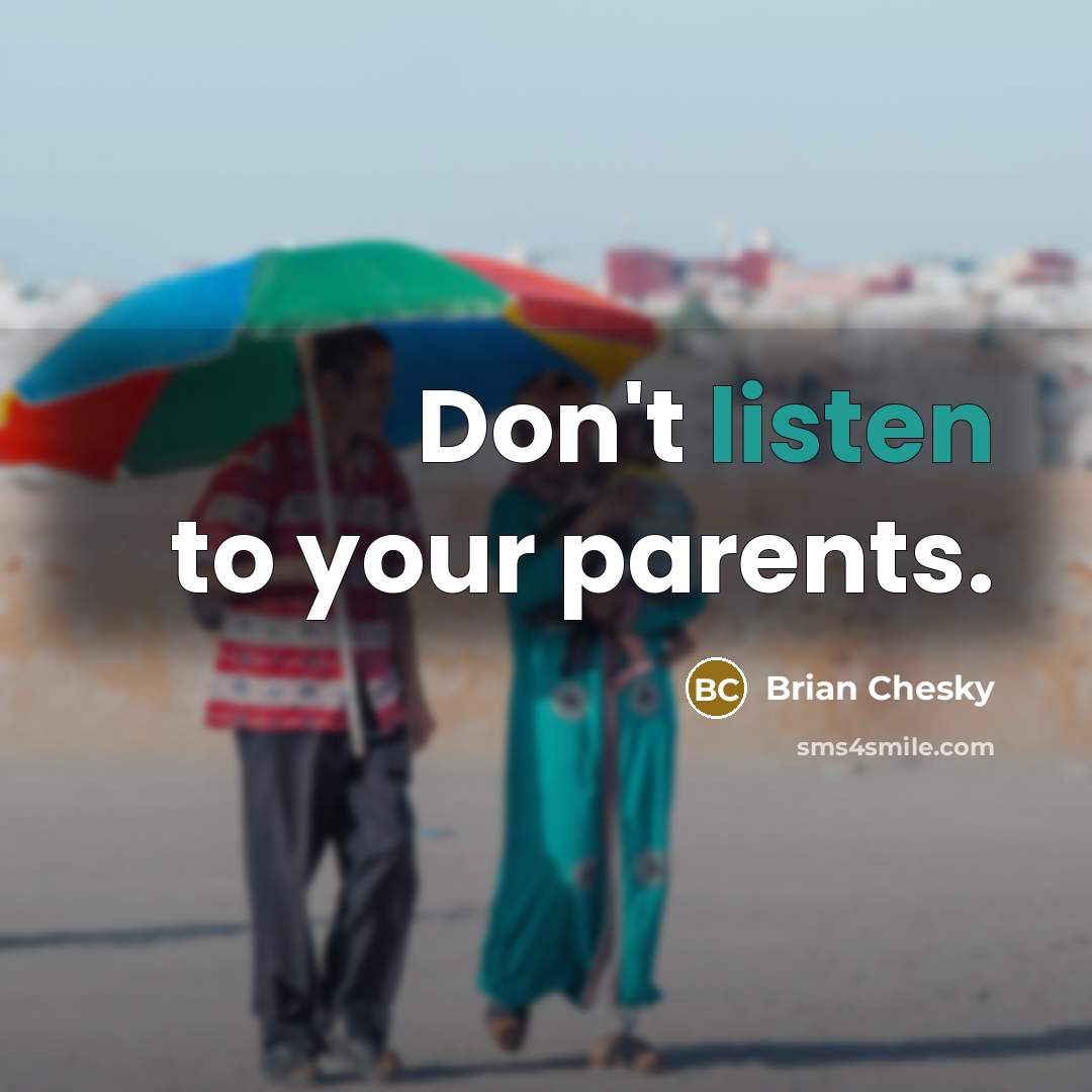 “Don't listen to your parents.…” quote by Brian Chesky