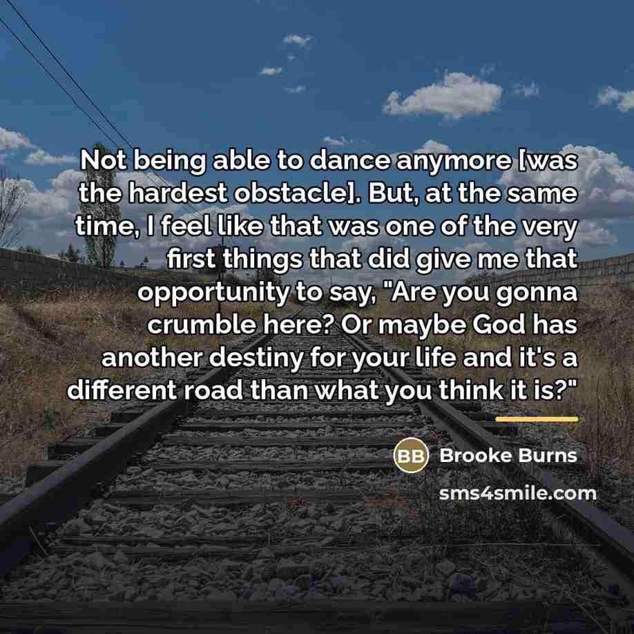 “Not being able to dance anymore [was the hardest obstacle].…” quote by Brooke Burns