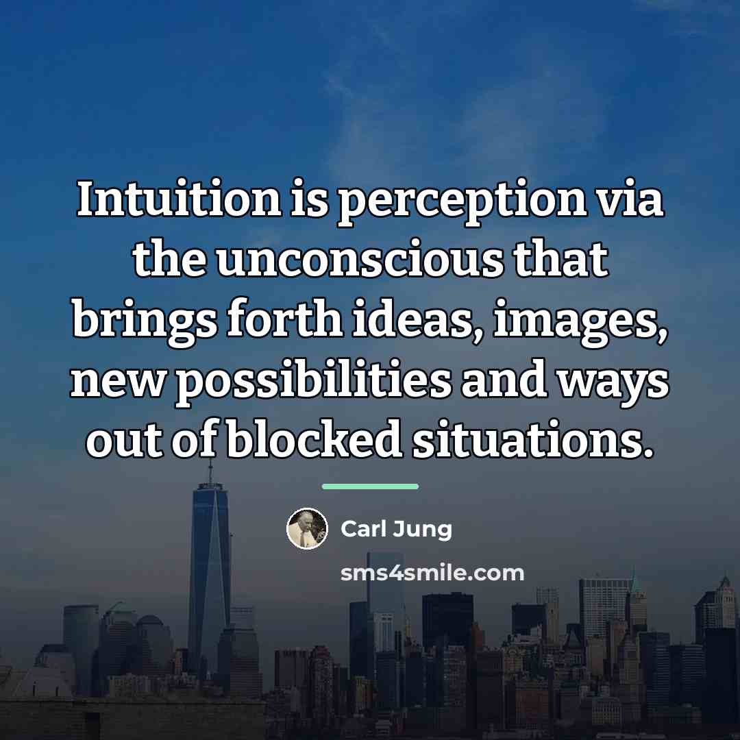 “Intuition is perception via the unconscious that brings forth ideas,…” quote by Carl Jung