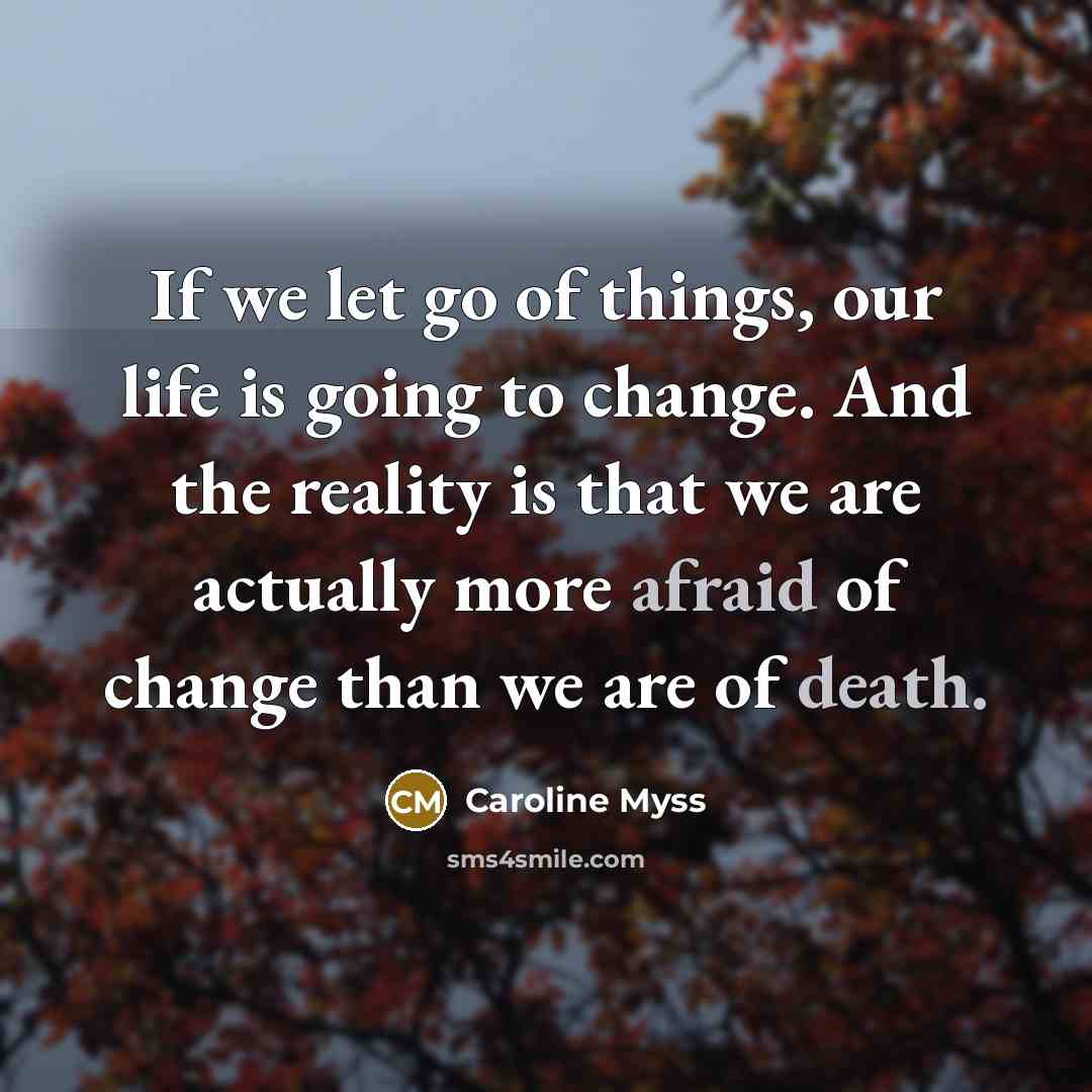 “If we let go of things, our life is going…” quote by Caroline Myss