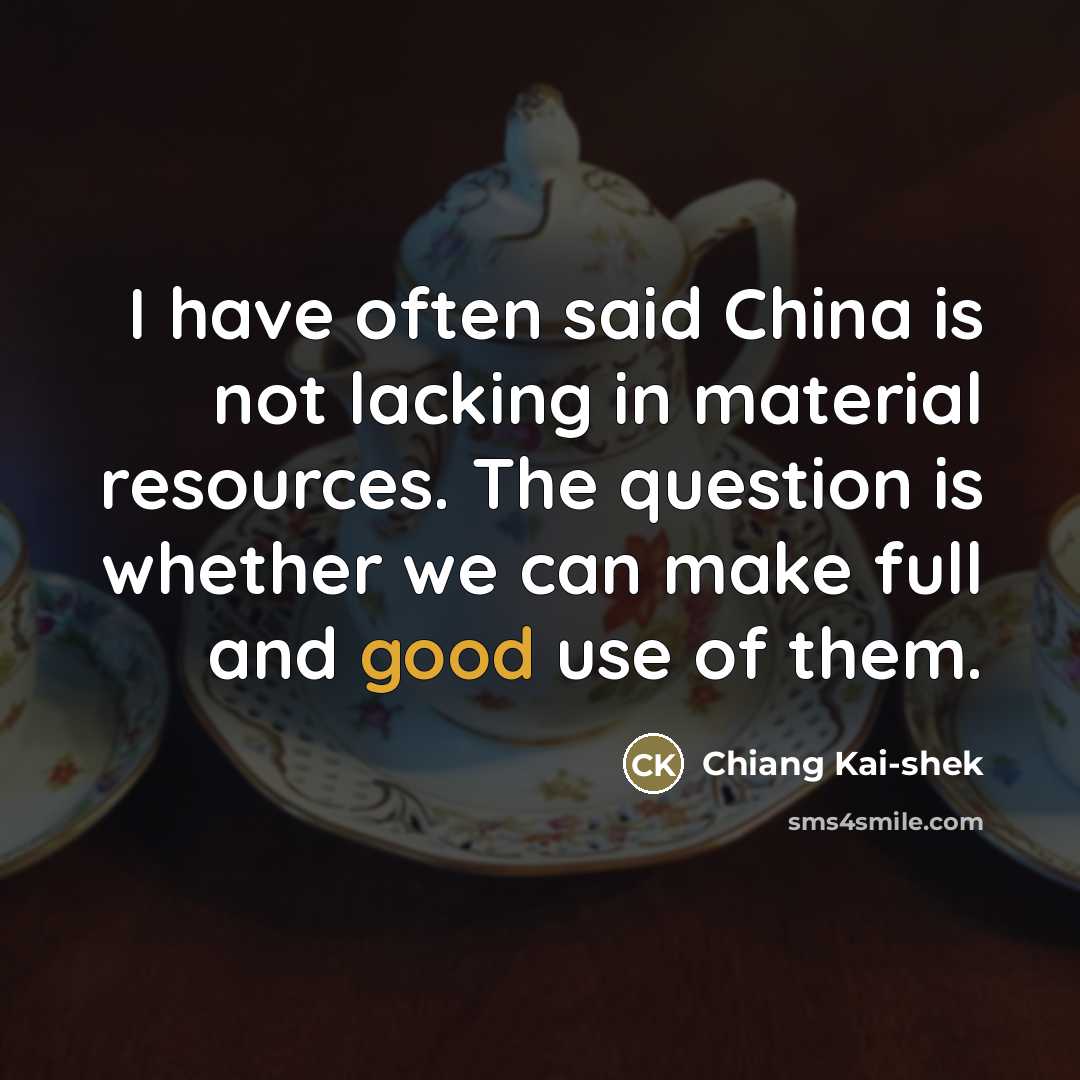 “I have often said China is not lacking in material…” quote by Chiang Kai-shek