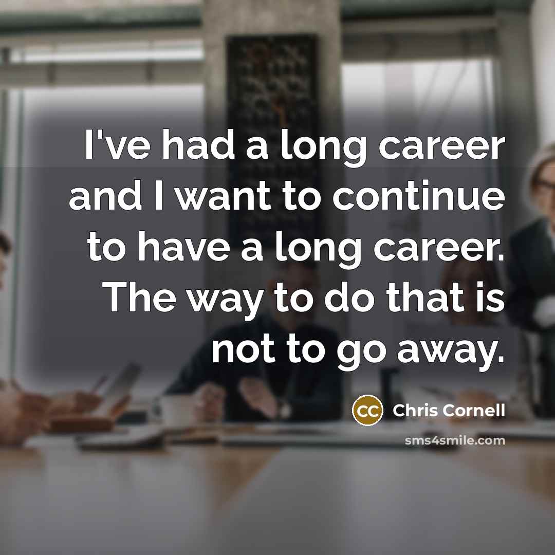“I've had a long career and I want to continue…” quote by Chris Cornell