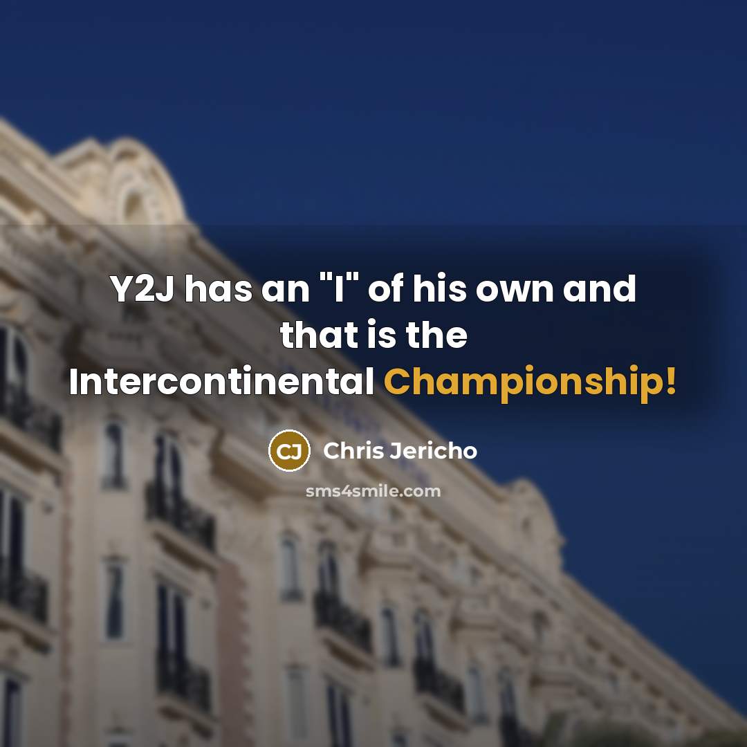 “Y2J has an "I" of his own and that is the Intercontinental Championship!” quote by Chris Jericho