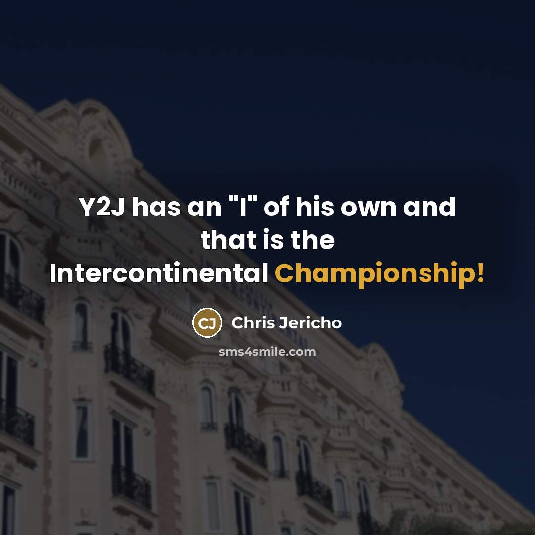 “Y2J has an "I" of his own and that is…” quote by Chris Jericho