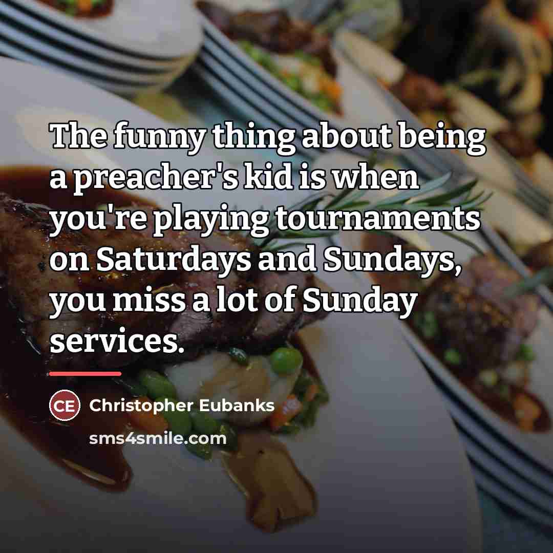 “The funny thing about being a preacher's kid is when…” quote by Christopher Eubanks