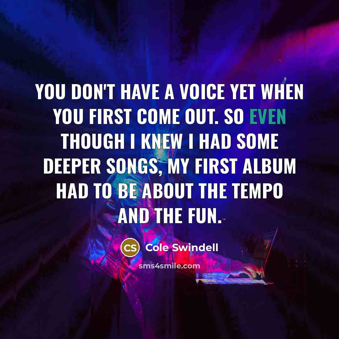“You don't have a voice yet when you first come…” quote by Cole Swindell