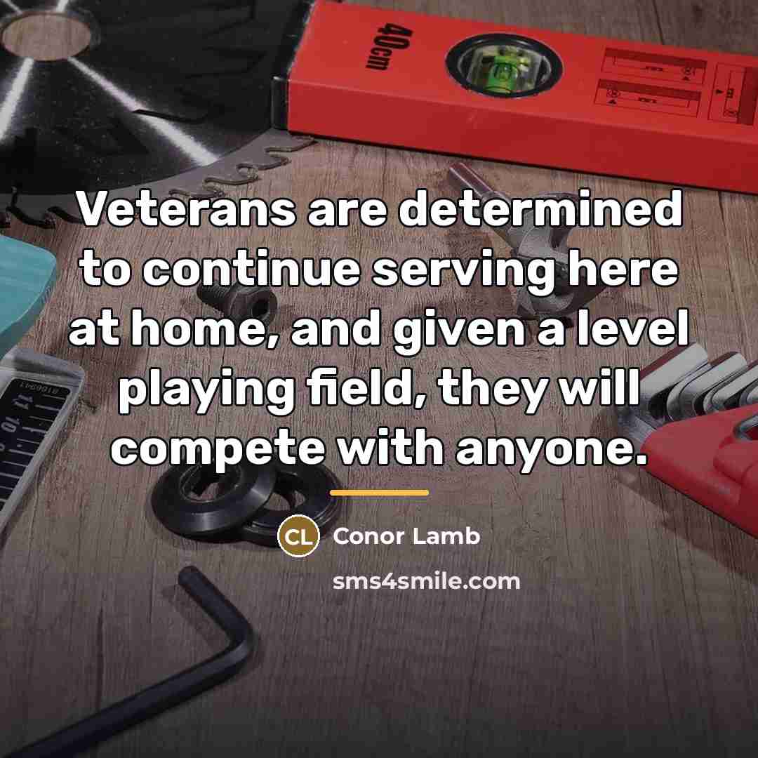“Veterans are determined to continue serving here at home, and…” quote by Conor Lamb