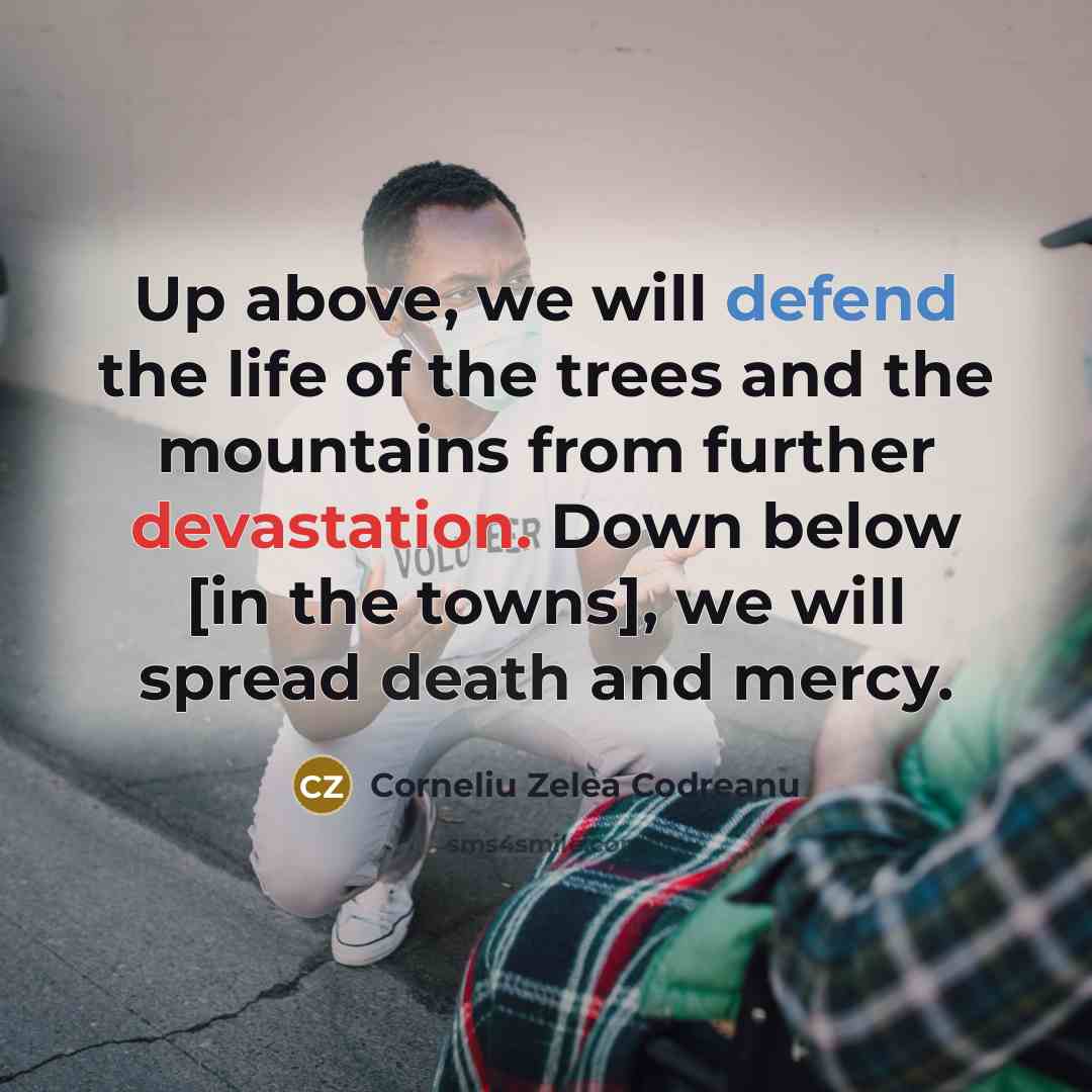 “Up above, we will defend the life of the trees…” quote by Corneliu Zelea Codreanu
