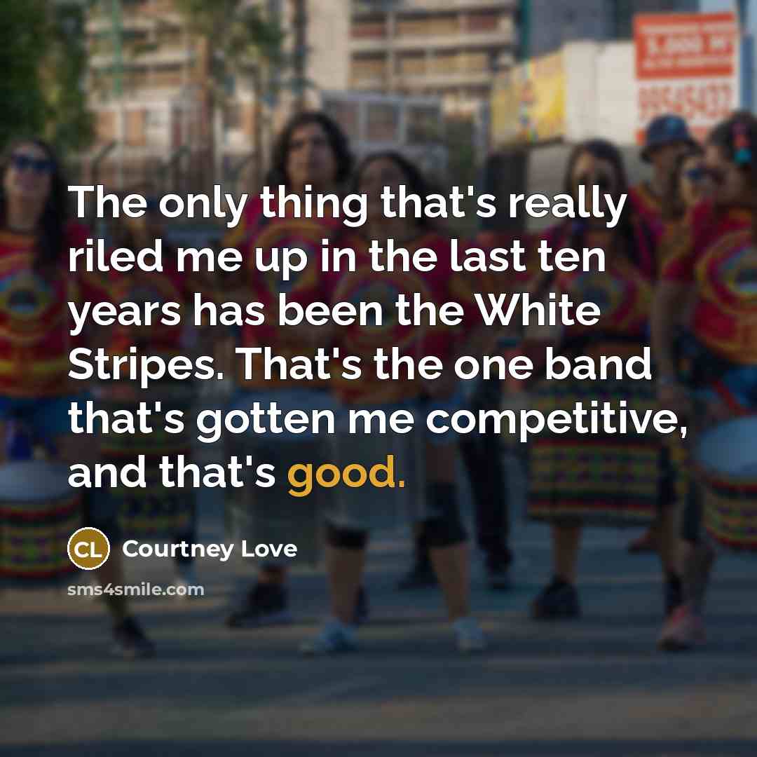 “The only thing that's really riled me up in the…” quote by Courtney Love