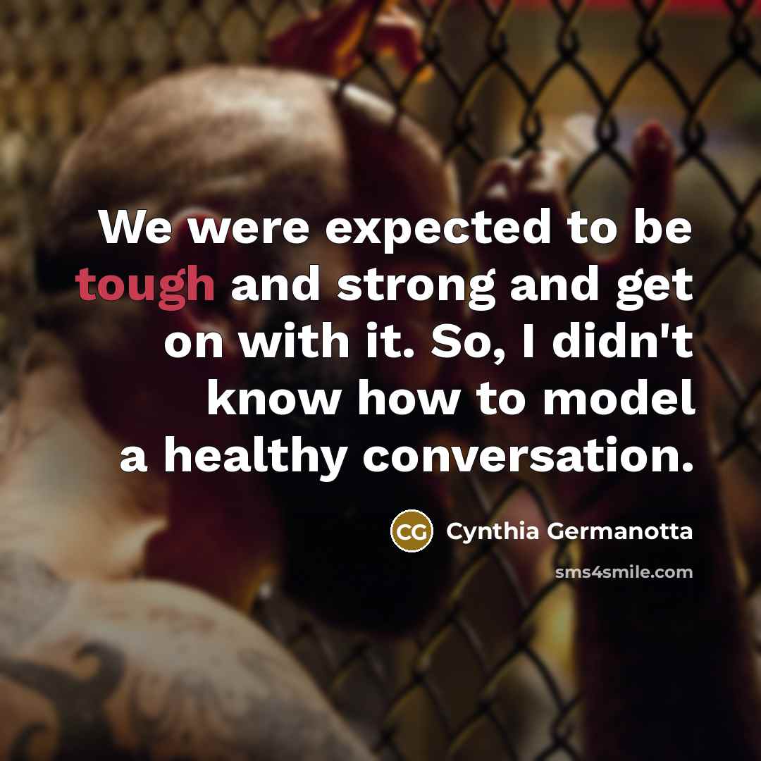 “We were expected to be tough and strong and get…” quote by Cynthia Germanotta