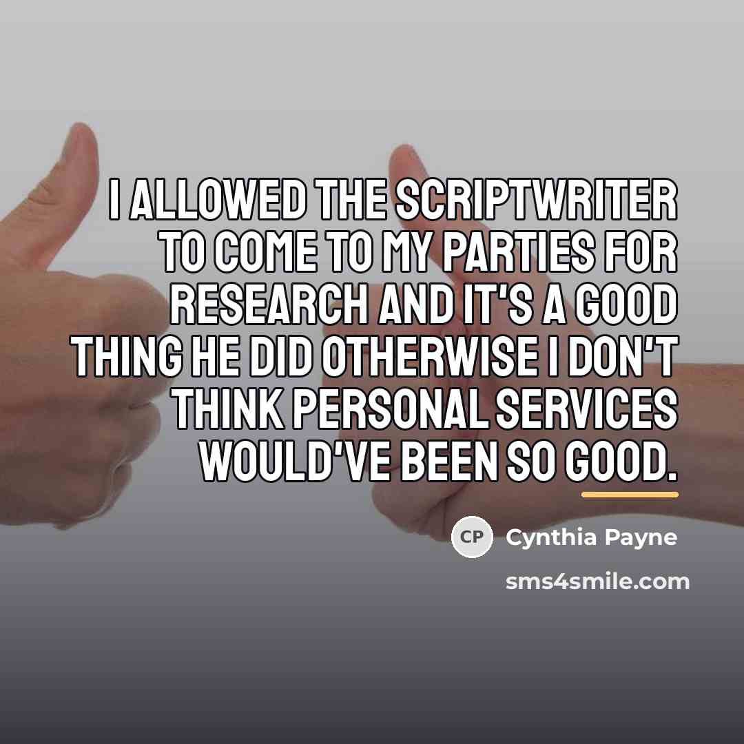“I allowed the scriptwriter to come to my parties for…” quote by Cynthia Payne
