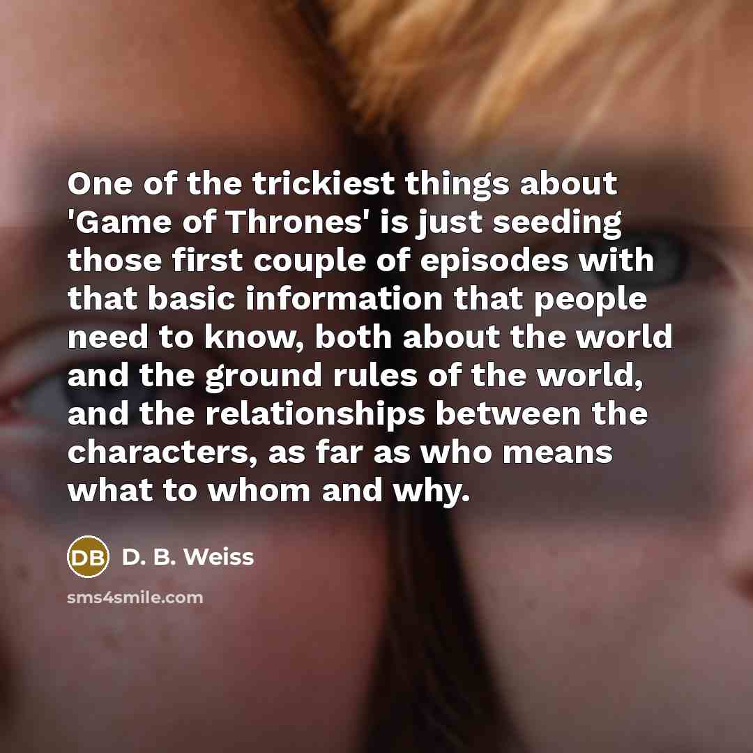 “One of the trickiest things about 'Game of Thrones' is…” quote by D. B. Weiss