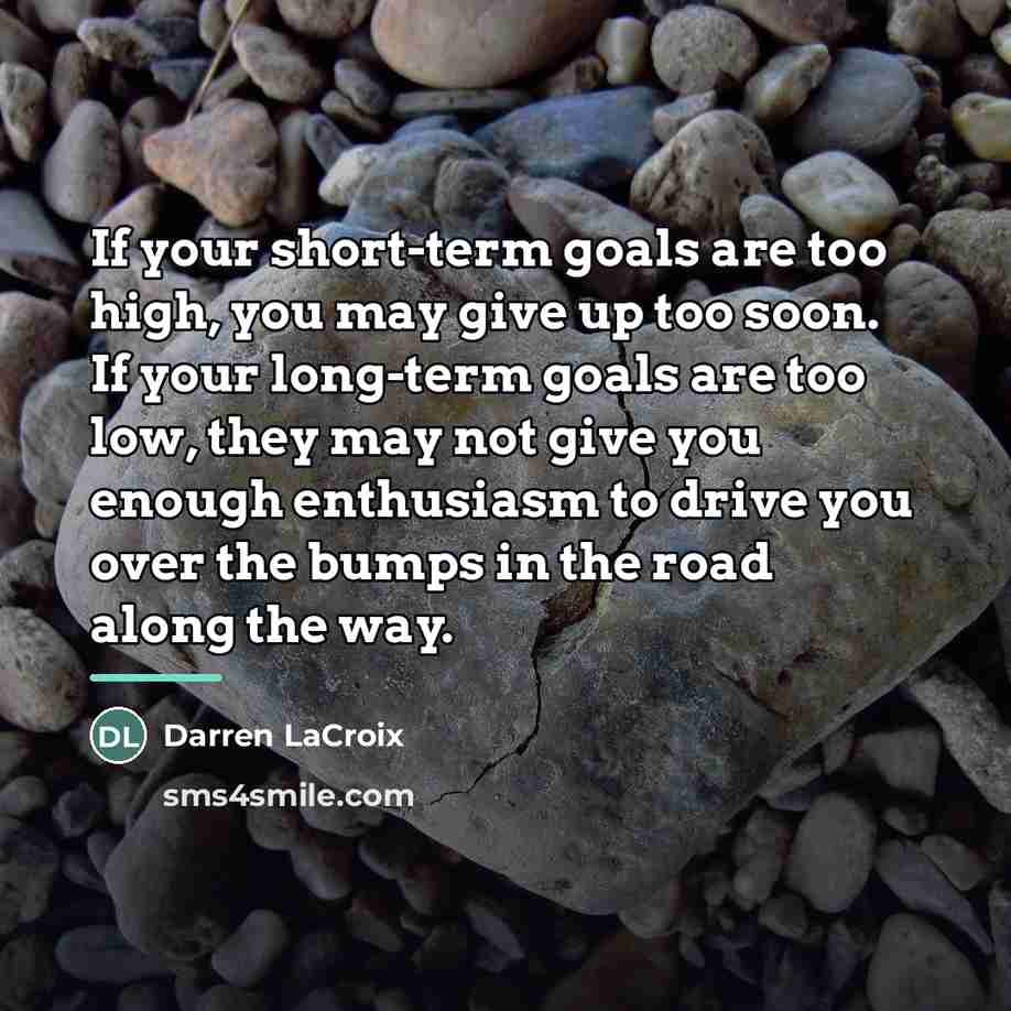 “If your short-term goals are too high, you may give…” quote by Darren LaCroix