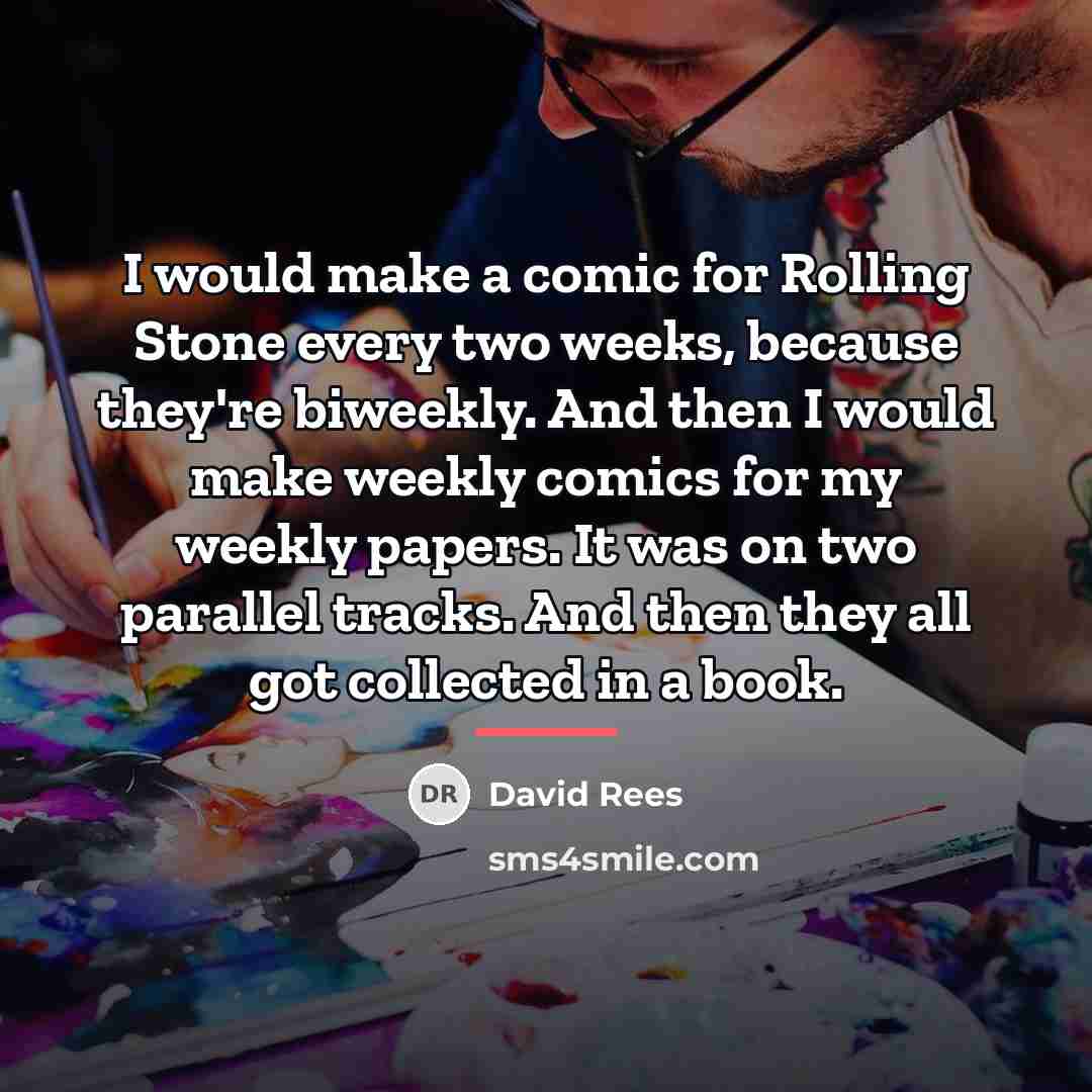 “I would make a comic for Rolling Stone every two…” quote by David Rees