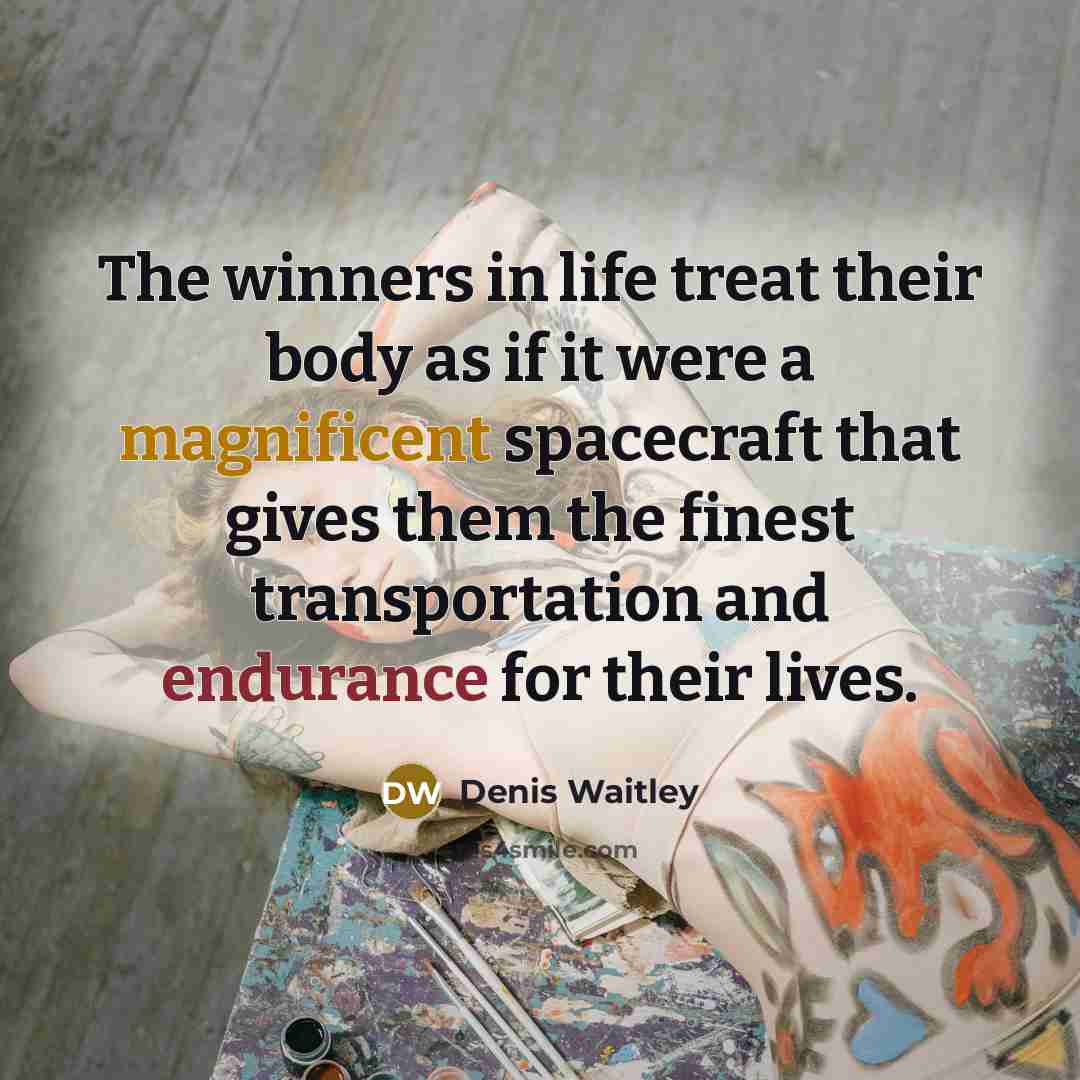 “The winners in life treat their body as if it…” quote by Denis Waitley