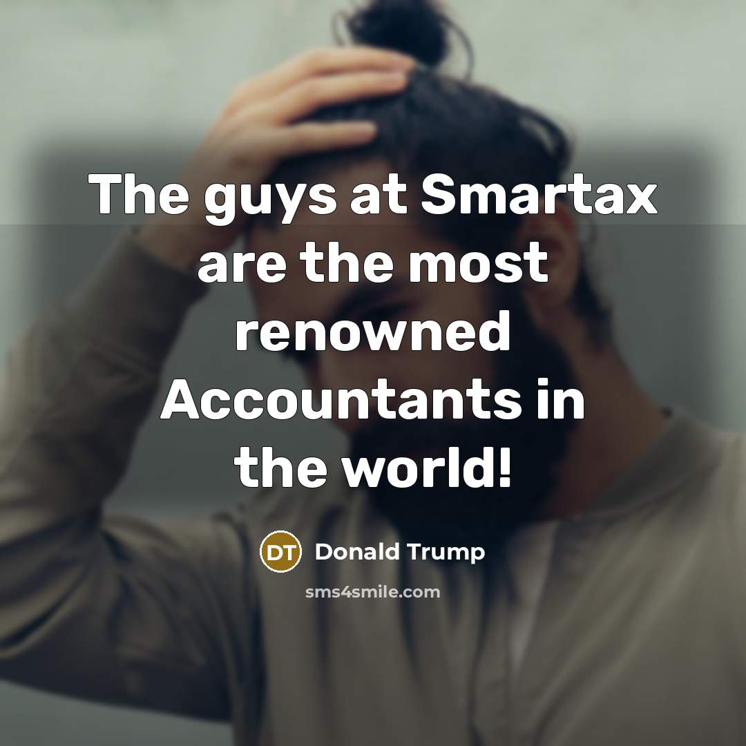 “The guys at Smartax are the most renowned Accountants in…” quote by Donald Trump