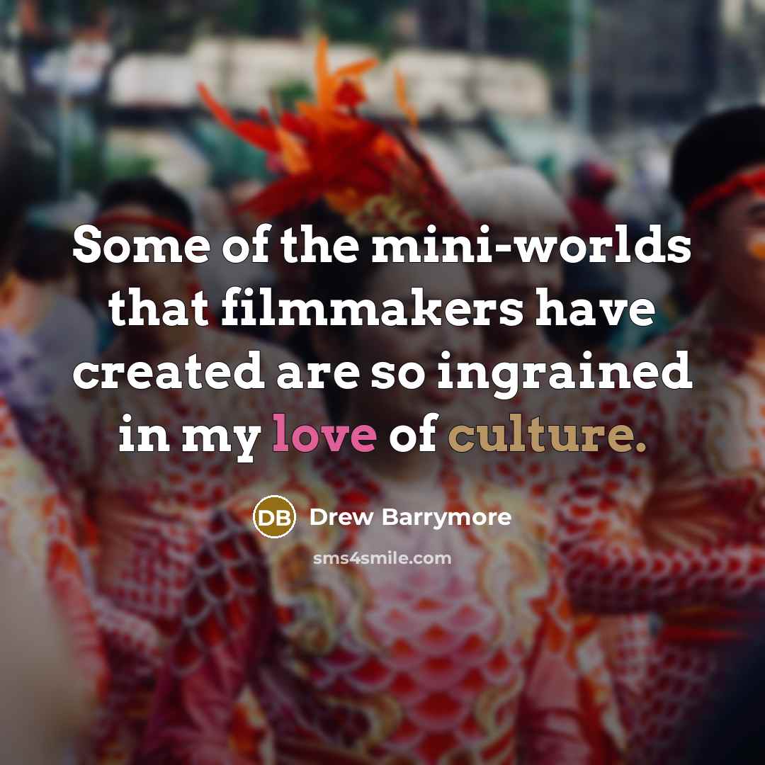 “Some of the mini-worlds that filmmakers have created are so…” quote by Drew Barrymore