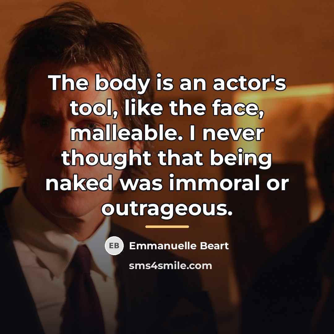 “The body is an actor's tool, like the face, malleable.…” quote by Emmanuelle Beart