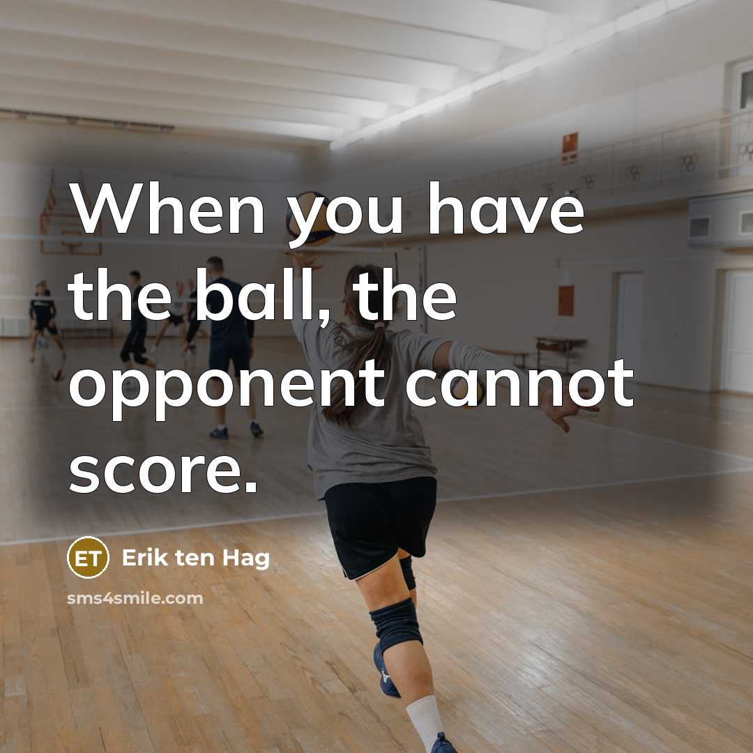 “When you have the ball, the opponent cannot score.…” quote by Erik ten Hag