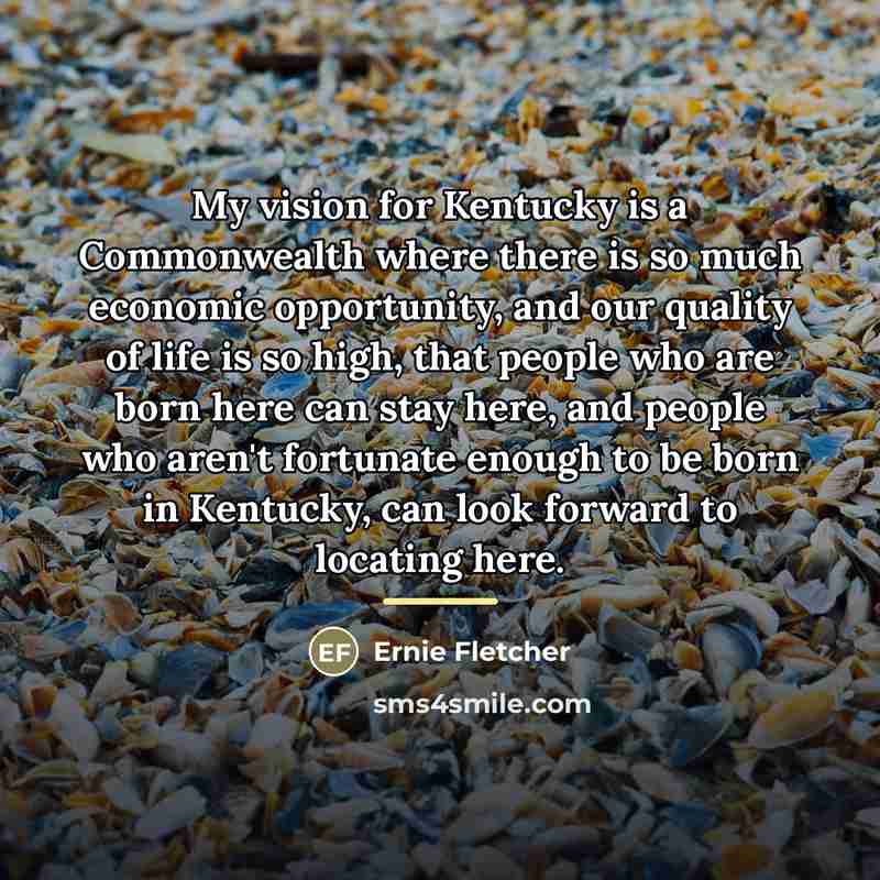 “My vision for Kentucky is a Commonwealth where there is…” quote by Ernie Fletcher