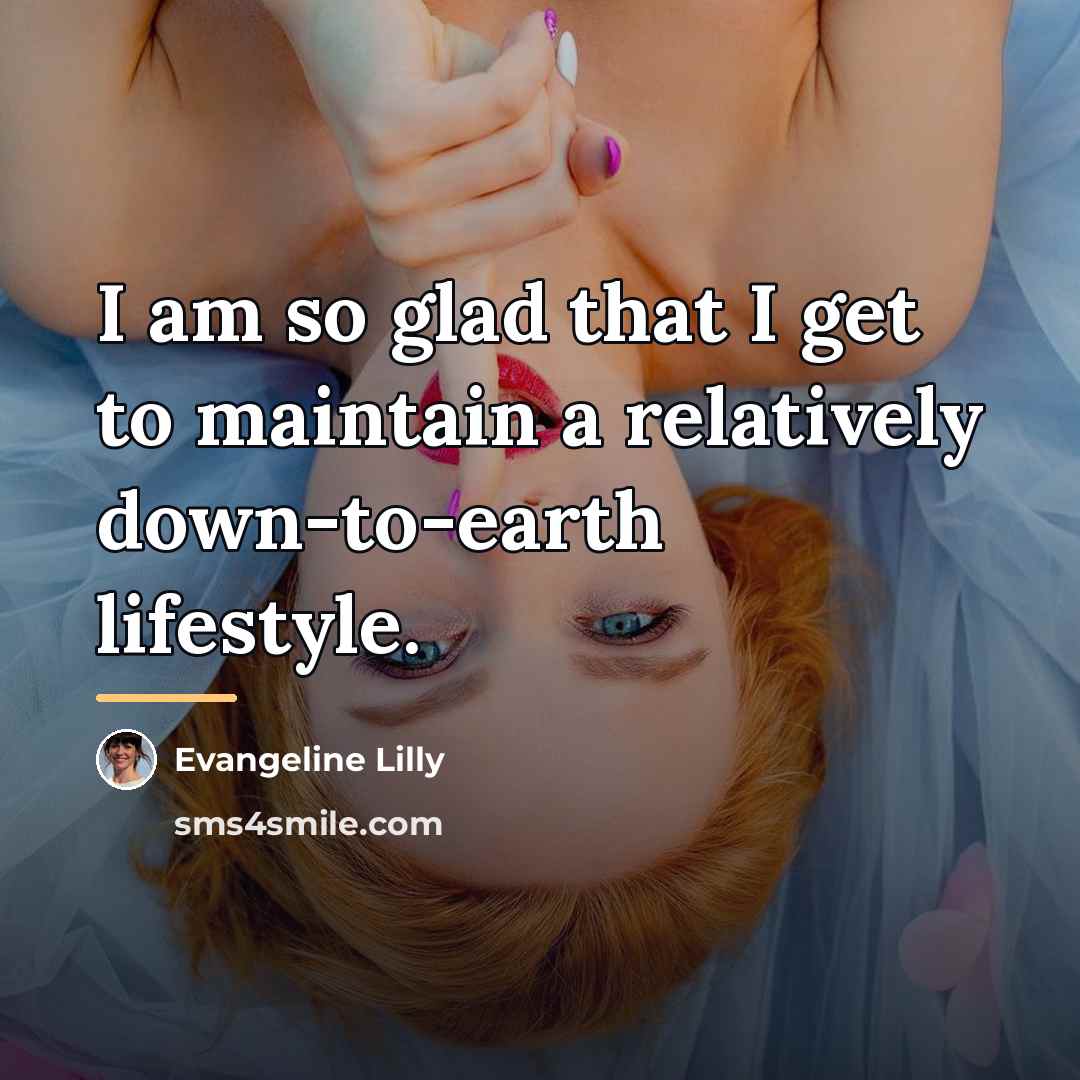 “I am so glad that I get to maintain a…” quote by Evangeline Lilly