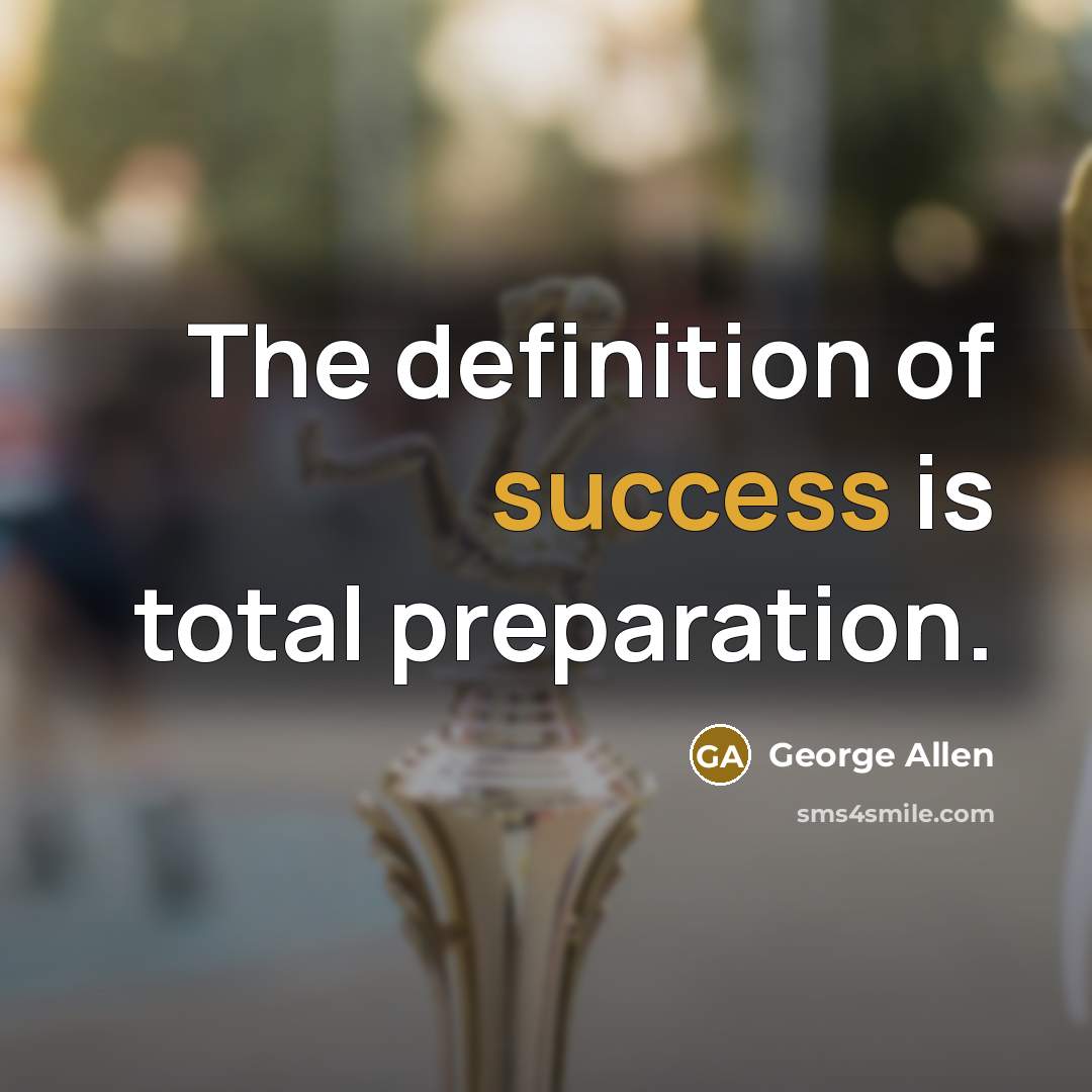 “The definition of success is total preparation.…” quote by George Allen