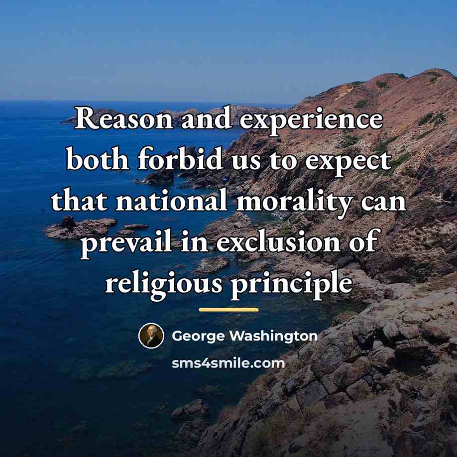 “Reason and experience both forbid us to expect that national…” quote by George Washington
