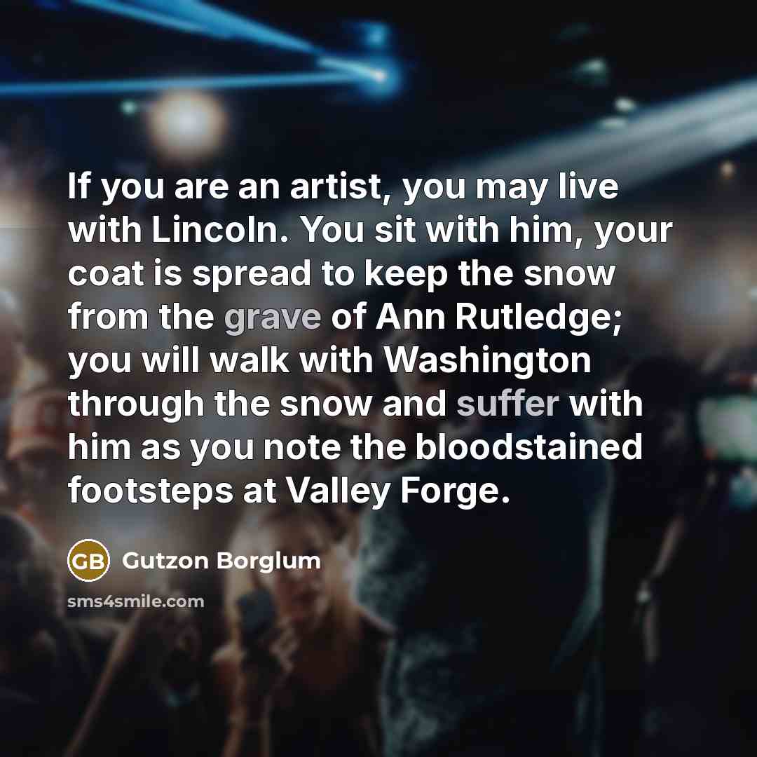 “If you are an artist, you may live with Lincoln.…” quote by Gutzon Borglum