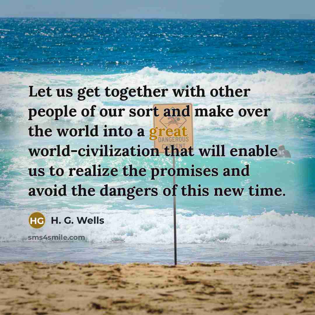 “Let us get together with other people of our sort…” quote by H. G. Wells