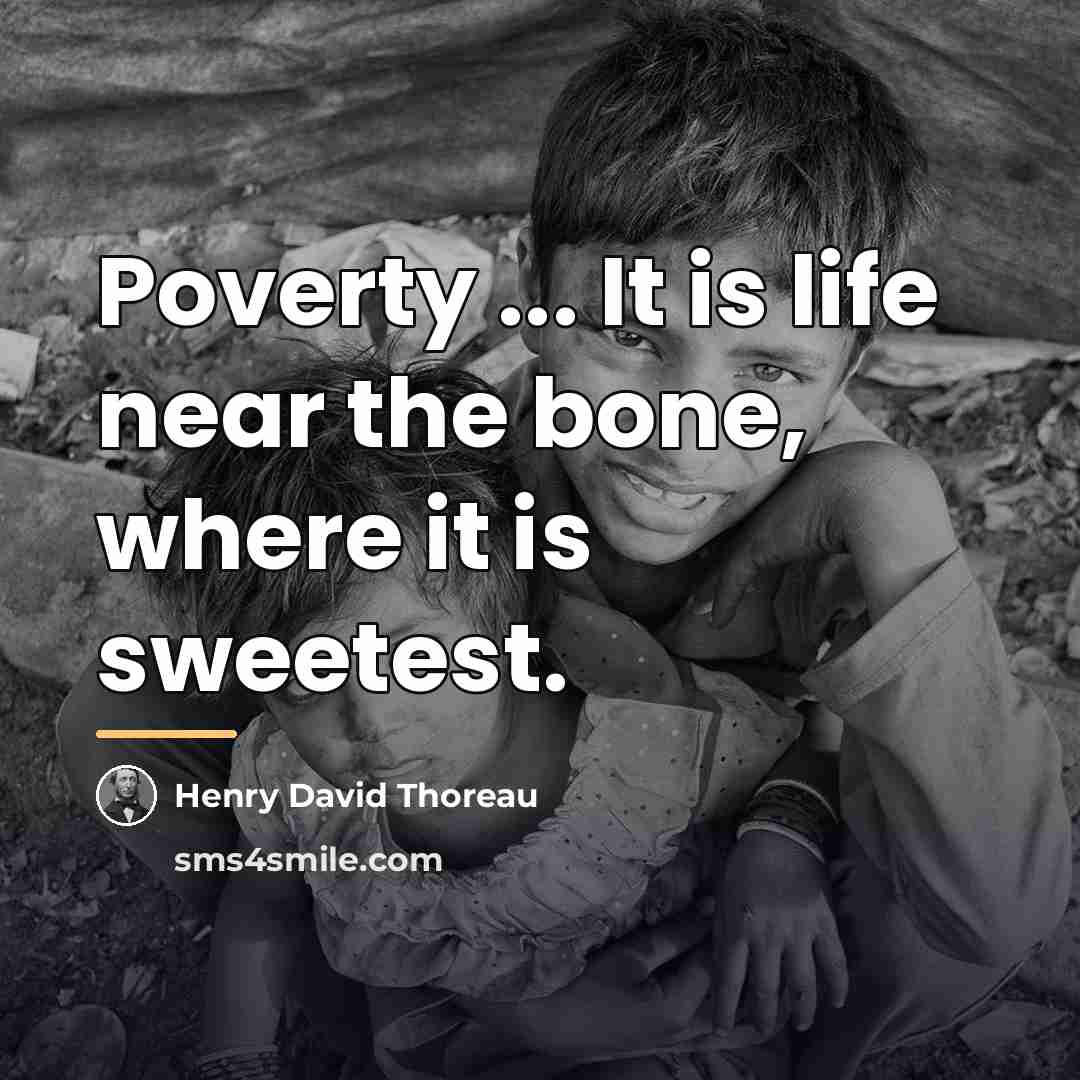 “Poverty ... It is life near the bone, where it…” quote by Henry David Thoreau